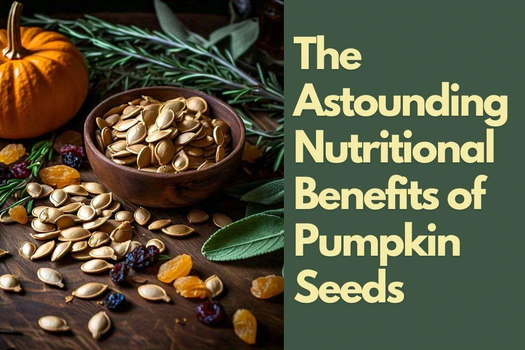 The Astounding Nutritional Benefits of Pumpkin Seeds